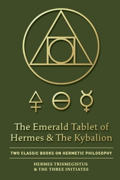 The Emerald Tablet of Hermes & The Kybalion: Two Classic Books on Hermetic Philosophy - Hermes Trismegistus - Books - Quick Time Press - 9781946774804 - May 5, 2020
