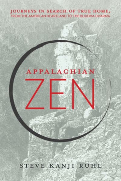 Cover for Steve Kanji Ruhl · Appalachian Zen: Journeys in Search of True Home, from the American Heartland to the Buddha Dharma (Paperback Book) (2023)