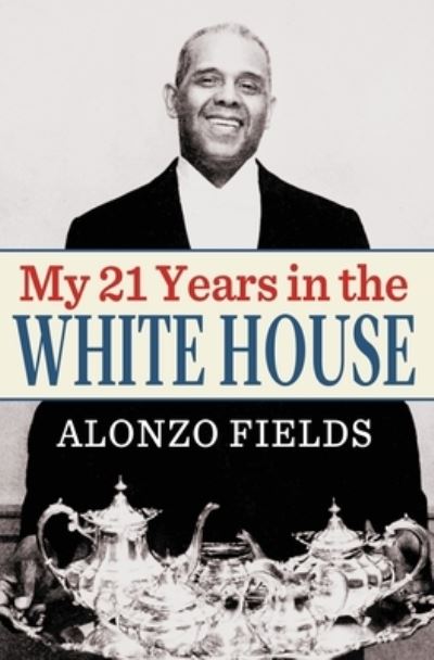 My 21 Years in the White House - Alonzo Fields - Books - Orchard Innovations - 9781951682804 - May 8, 2023