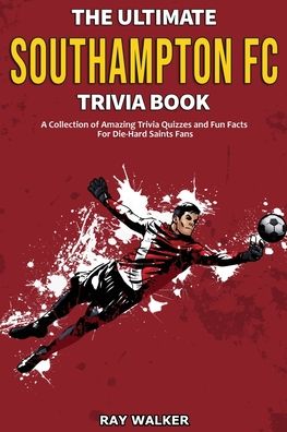 Cover for Ray Walker · The Ultimate Southampton FC Trivia Book (Paperback Book) (2021)