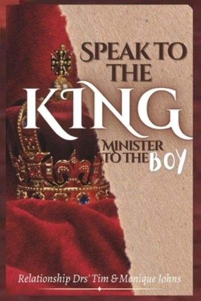Cover for Drs Timothy &amp; Monique Johns · Speak to the King, Minister to the Boy (Book) (2023)