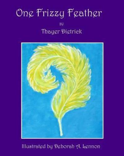 Cover for Thayer Dietrick · One Frizzy Feather (Paperback Book) (2017)