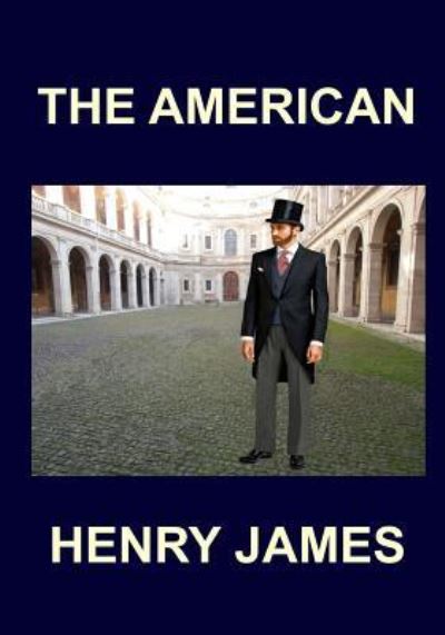 THE AMERICAN Henry James - Henry James - Bücher - Createspace Independent Publishing Platf - 9781984196804 - 25. Januar 2018