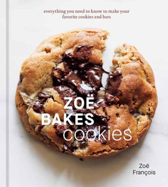 Zoe Bakes Cookies: Everything You Need to Know to Make Your Favorite Cookies and Bars - Zoe Francois - Książki - Potter/Ten Speed/Harmony/Rodale - 9781984860804 - 3 września 2024