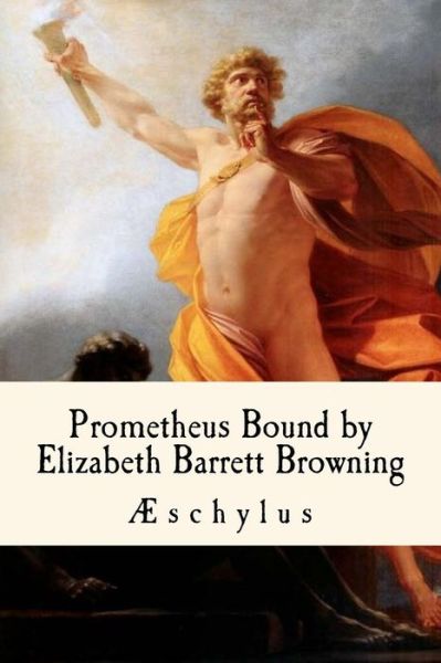 Cover for Aeschylus · Prometheus Bound, by Elizabeth Barrett Browning (Paperback Book) (2018)