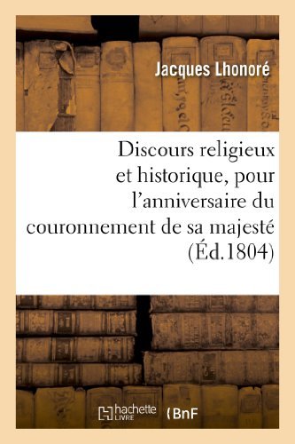 Discours Religieux et Historique, Pour L'anniversaire Du Couronnement De Sa Majeste - Lhonore-j - Boeken - HACHETTE LIVRE-BNF - 9782013361804 - 1 augustus 2013