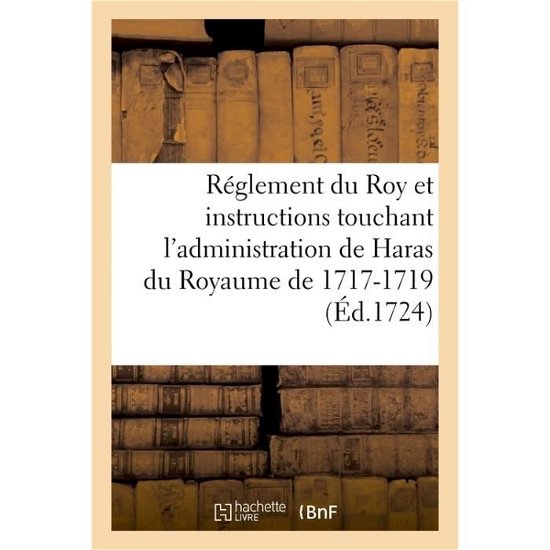 Cover for Jmpr Nale · Reglement Du Roy Et Instructions Touchant l'Administration de Haras Du Royaume de 1717-1719 (Paperback Bog) (2016)