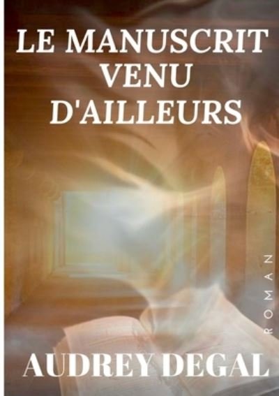 Cover for Audrey Degal · Le manuscrit venu d'ailleurs (Paperback Book) (2019)