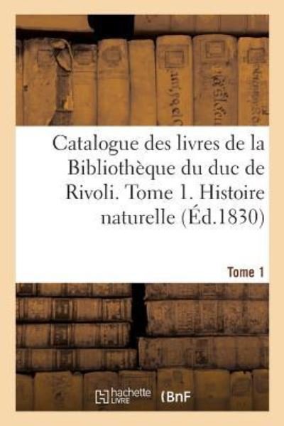Cover for Nantua-A · Catalogue Des Livres de la Bibliotheque Du Duc de Rivoli. Tome 1. Histoire Naturelle (Paperback Book) (2018)