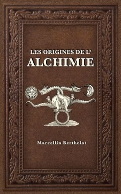 Marcellin Berthelot · Les Origines de l'Alchimie (Hardcover Book) (2020)
