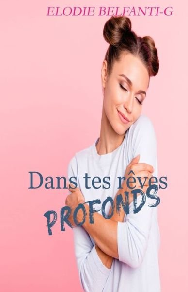 Cover for Elodie Belfanti-G · Dans tes reves profonds (Pocketbok) (2019)