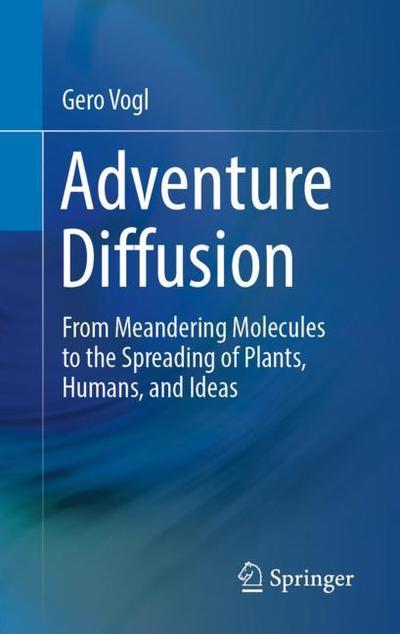 Cover for Gero Vogl · Adventure Diffusion: From Meandering Molecules to the Spreading of Plants, Humans, and Ideas (Hardcover Book) [2019 edition] (2019)