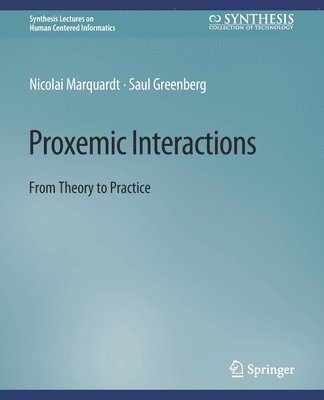 Cover for Nicolai Marquardt · Proxemic Interactions: From Theory to Practice - Synthesis Lectures on Human-Centered Informatics (Paperback Book) (2015)