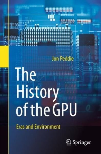 Jon Peddie · The History of the GPU - Eras and Environment (Paperback Book) [1st ed. 2022 edition] (2023)