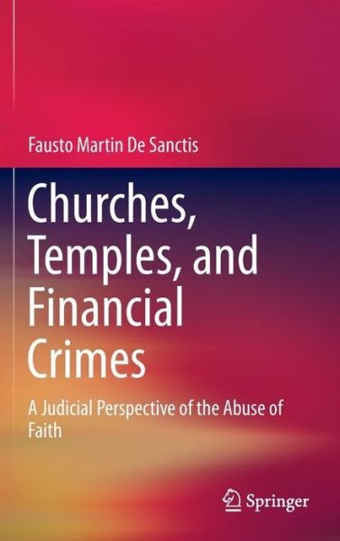 Cover for Fausto Martin De Sanctis · Churches, Temples, and Financial Crimes: A Judicial Perspective of the Abuse of Faith (Hardcover bog) [2015 edition] (2015)