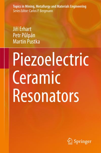 Cover for Jiri Erhart · Piezoelectric Ceramic Resonators - Topics in Mining, Metallurgy and Materials Engineering (Hardcover Book) [1st ed. 2017 edition] (2016)