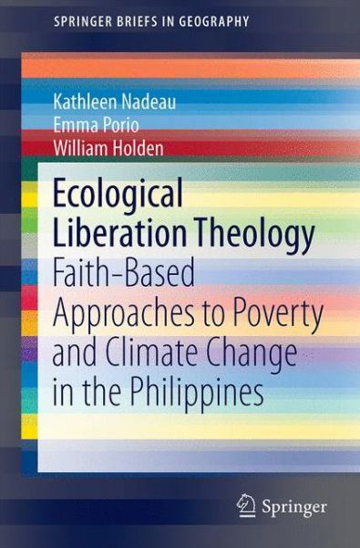 Cover for William Holden · Ecological Liberation Theology: Faith-Based Approaches to Poverty and Climate Change in the Philippines - SpringerBriefs in Geography (Paperback Bog) [1st ed. 2017 edition] (2017)