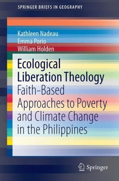 Cover for William Holden · Ecological Liberation Theology: Faith-Based Approaches to Poverty and Climate Change in the Philippines - SpringerBriefs in Geography (Paperback Book) [1st ed. 2017 edition] (2017)
