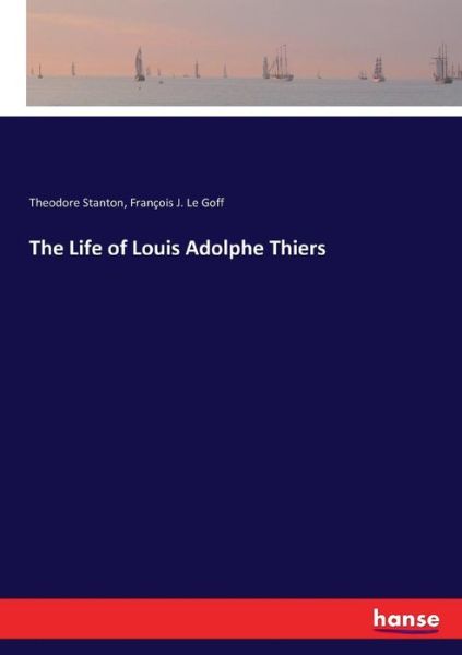 Cover for Stanton · The Life of Louis Adolphe Thier (Book) (2017)