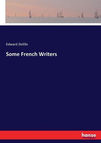 Some French Writers - Delille - Kirjat -  - 9783337385804 - maanantai 13. marraskuuta 2017