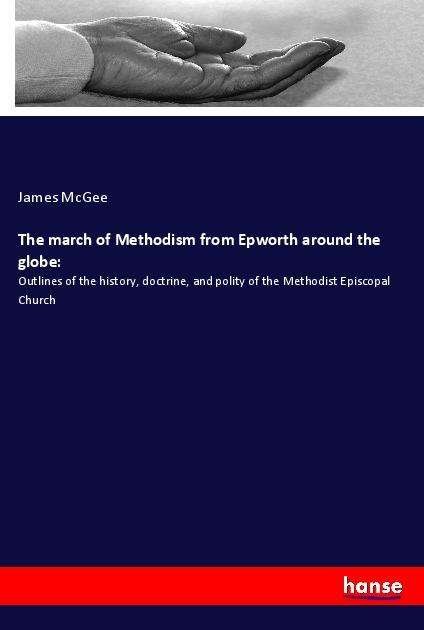 The march of Methodism from Epwor - McGee - Bøger -  - 9783337905804 - 