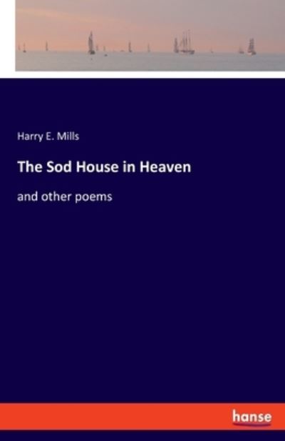 Cover for Harry E Mills · The Sod House in Heaven (Paperback Book) (2021)