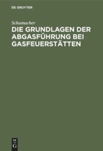 Cover for Schumacher · Die Grundlagen Der Abgasfuhrung Bei Gasfeuerstatten (Hardcover Book) (1930)