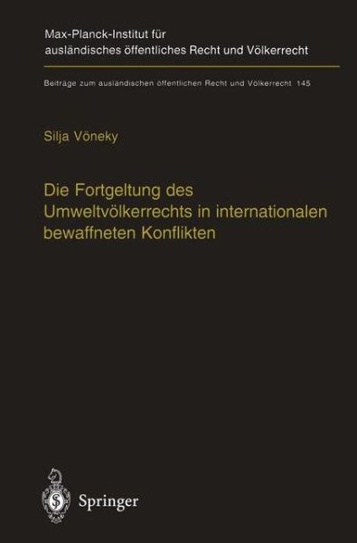 Cover for Silja Vöneky · Die Fortgeltung Des Umweltvölkerrechts in Internationalen Bewaffneten Konflikten: the Applicability of Peacetime Environmental Law in International ... Und Völkerrecht) (Hardcover Book) [German And English, 1 edition] (2001)