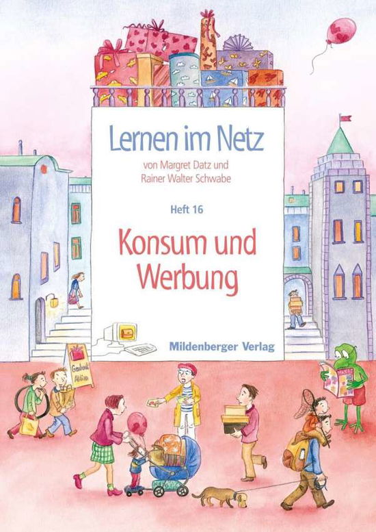 Lernen im Netz: Heft 16 - Konsum und Werbung - Margret Datz - Books - Mildenberger Verlag - 9783619113804 - May 1, 2007