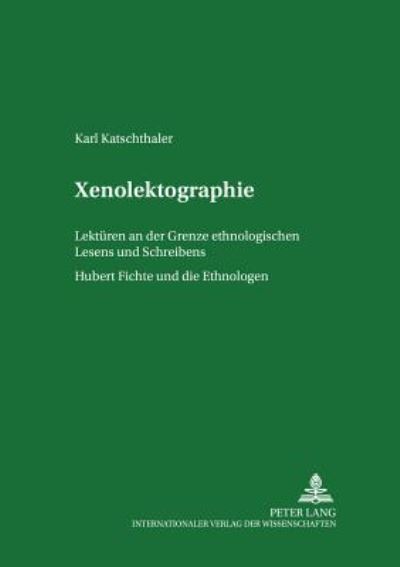 Cover for Katschthaler Karl Katschthaler · Xenolektographie: Lektueren an der Grenze ethnologischen Lesens und Schreibens - Hubert Fichte und die Ethnologen (Paperback Book) (2005)