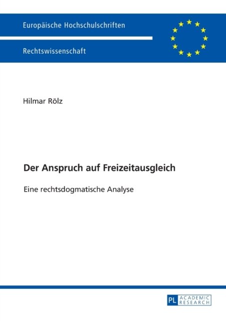 Cover for Hilmar Roelz · Der Anspruch Auf Freizeitausgleich: Eine Rechtsdogmatische Analyse - Europaeische Hochschulschriften Recht (Paperback Book) (2017)