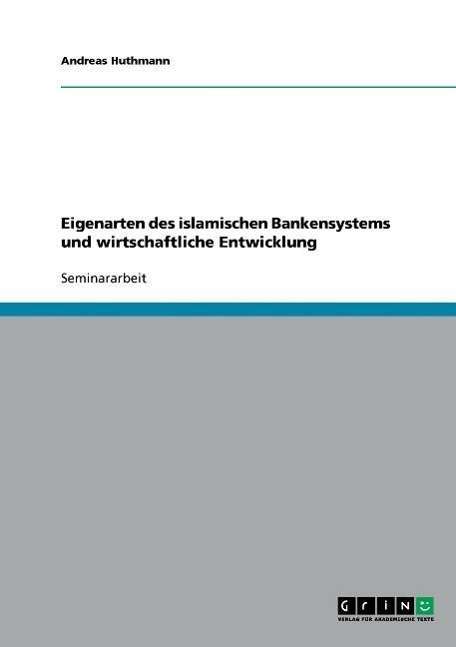 Cover for Andreas Huthmann · Eigenarten des islamischen Bankensystems und wirtschaftliche Entwicklung (Paperback Book) [German edition] (2007)
