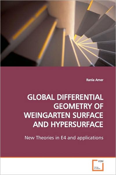Cover for Rania Amer · Global Differential Geometry of Weingarten Surface and Hypersurface: New Theories in E4 and Applications (Paperback Book) (2009)