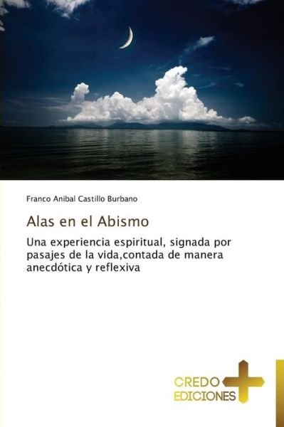 Cover for Franco Anibal Castillo Burbano · Alas en El Abismo: Una Experiencia Espiritual, Signada Por Pasajes De La Vida,contada De Manera Anecdótica Y Reflexiva (Paperback Book) [Spanish edition] (2014)