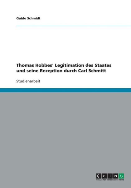 Cover for Guido Schmidt · Thomas Hobbes' Legitimation Des Staates Und Seine Rezeption Durch Carl Schmitt (Paperback Book) [German edition] (2009)