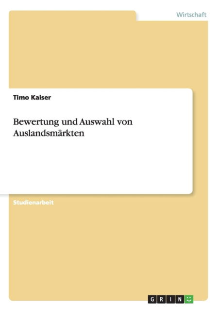 Cover for Timo Kaiser · Bewertung und Auswahl von Auslandsmarkten (Paperback Book) [German edition] (2013)