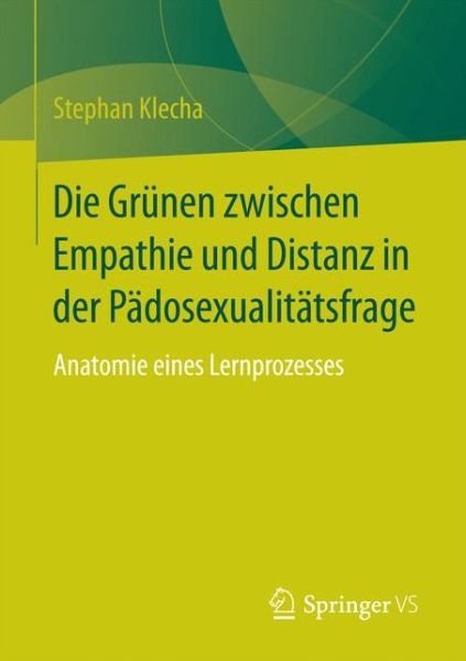 Cover for Stephan Klecha · Die Grunen Zwischen Empathie Und Distanz in Der Padosexualitatsfrage: Anatomie Eines Lernprozesses (Paperback Book) [1. Aufl. 2017 edition] (2016)