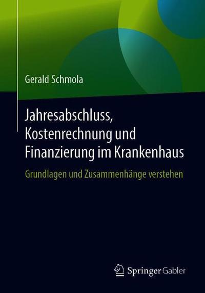 Cover for Schmola · Jahresabschluss Kostenrechnung und Finanzierung im Krankenhaus (Book) [1. Aufl. 2019 edition] (2019)