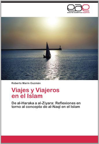 Cover for Roberto Marín Guzmán · Viajes Y Viajeros   en El Islam: De Al-haraka a Al-ziyara: Reflexiones en Torno Al  Concepto De Al-naql en El Islam (Paperback Book) [Spanish edition] (2012)
