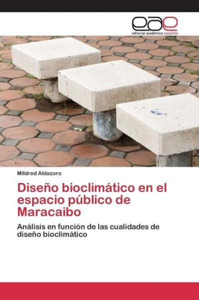 Cover for Aldazoro Mildred · Diseno Bioclimatico en El Espacio Publico De Maracaibo (Paperback Book) (2015)