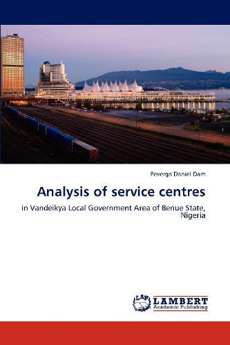 Cover for Peverga Daniel Dam · Analysis of Service Centres: in Vandeikya Local Government Area of Benue State, Nigeria (Paperback Book) (2012)