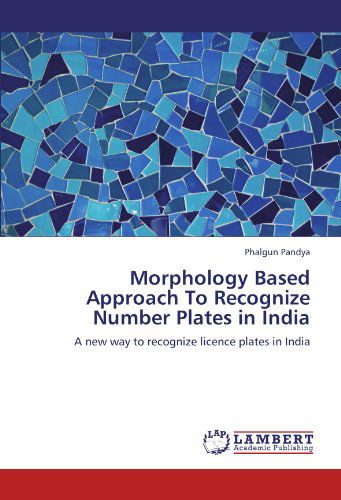 Morphology Based Approach to Recognize Number Plates in India: a New Way to Recognize Licence Plates in India - Phalgun Pandya - Livros - LAP LAMBERT Academic Publishing - 9783659148804 - 16 de julho de 2012