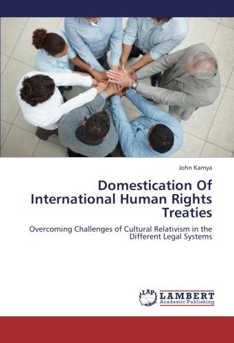 Cover for John Kamya · Domestication of International Human Rights Treaties: Overcoming Challenges of Cultural Relativism in the Different Legal Systems (Paperback Book) (2012)