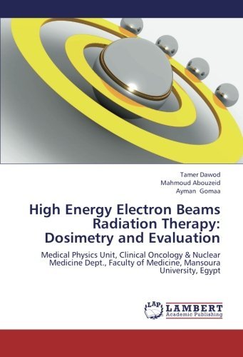 Cover for Ayman Gomaa · High Energy Electron Beams Radiation Therapy: Dosimetry and Evaluation: Medical Physics Unit, Clinical Oncology &amp; Nuclear Medicine Dept., Faculty of Medicine, Mansoura University, Egypt (Pocketbok) (2012)