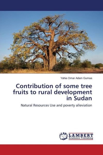 Cover for Omar Adam Gumaa Yahia · Contribution of Some Tree Fruits to Rural Development in Sudan (Paperback Book) (2015)