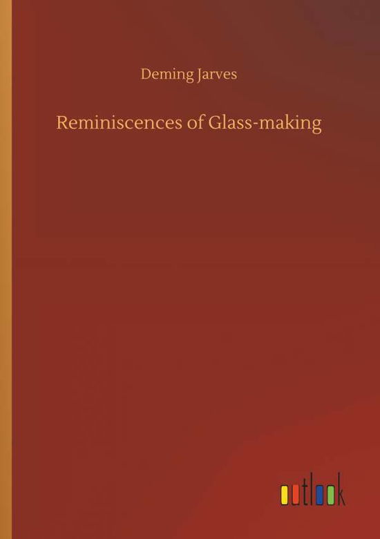 Cover for Jarves · Reminiscences of Glass-making (Book) (2018)