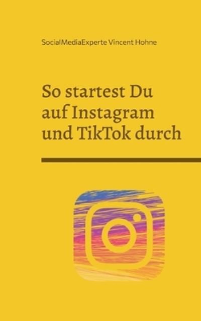 Cover for SocialMediaExperte Vincent Hohne · So startest Du auf Instagram und TikTok durch (Book) (2023)
