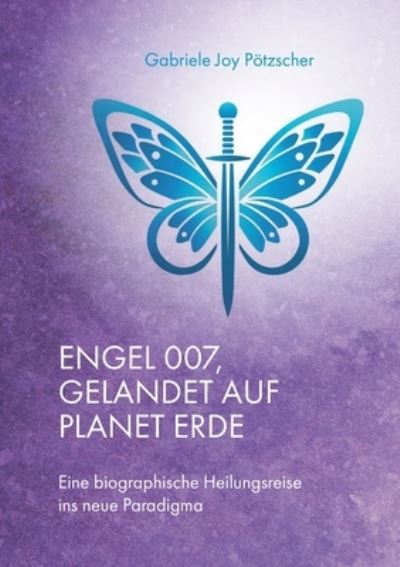 Cover for Gabriele Joy Poetzscher · Engel 007, gelandet auf Planet Erde (Paperback Book) (2021)