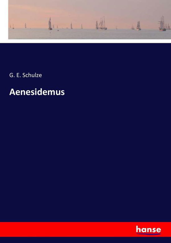 Aenesidemus - Schulze - Libros -  - 9783743425804 - 23 de enero de 2021