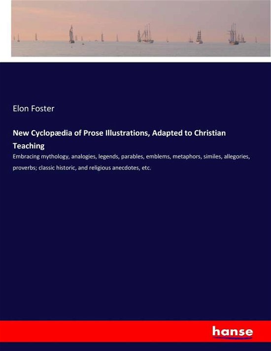 New Cyclopædia of Prose Illustra - Foster - Books -  - 9783744754804 - April 25, 2017